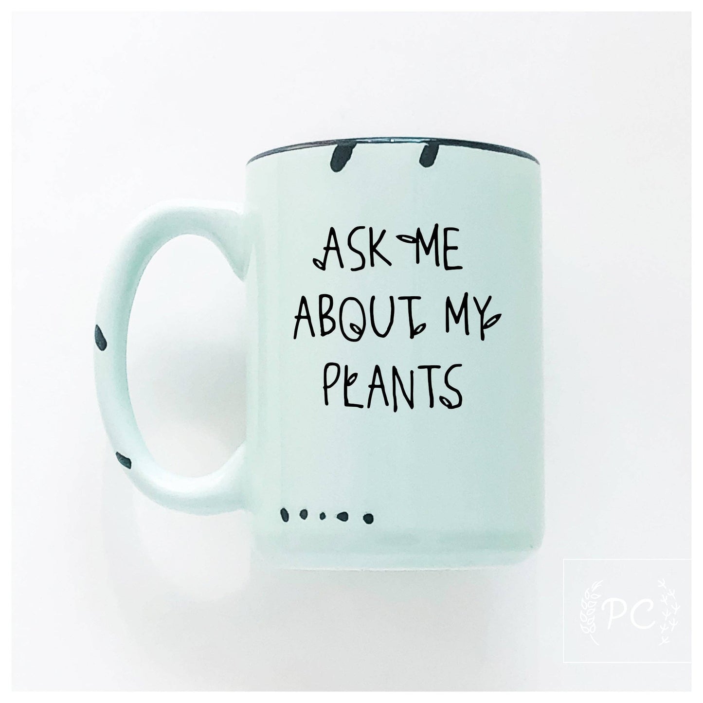 Ask me about my plants | ceramic mug | funny