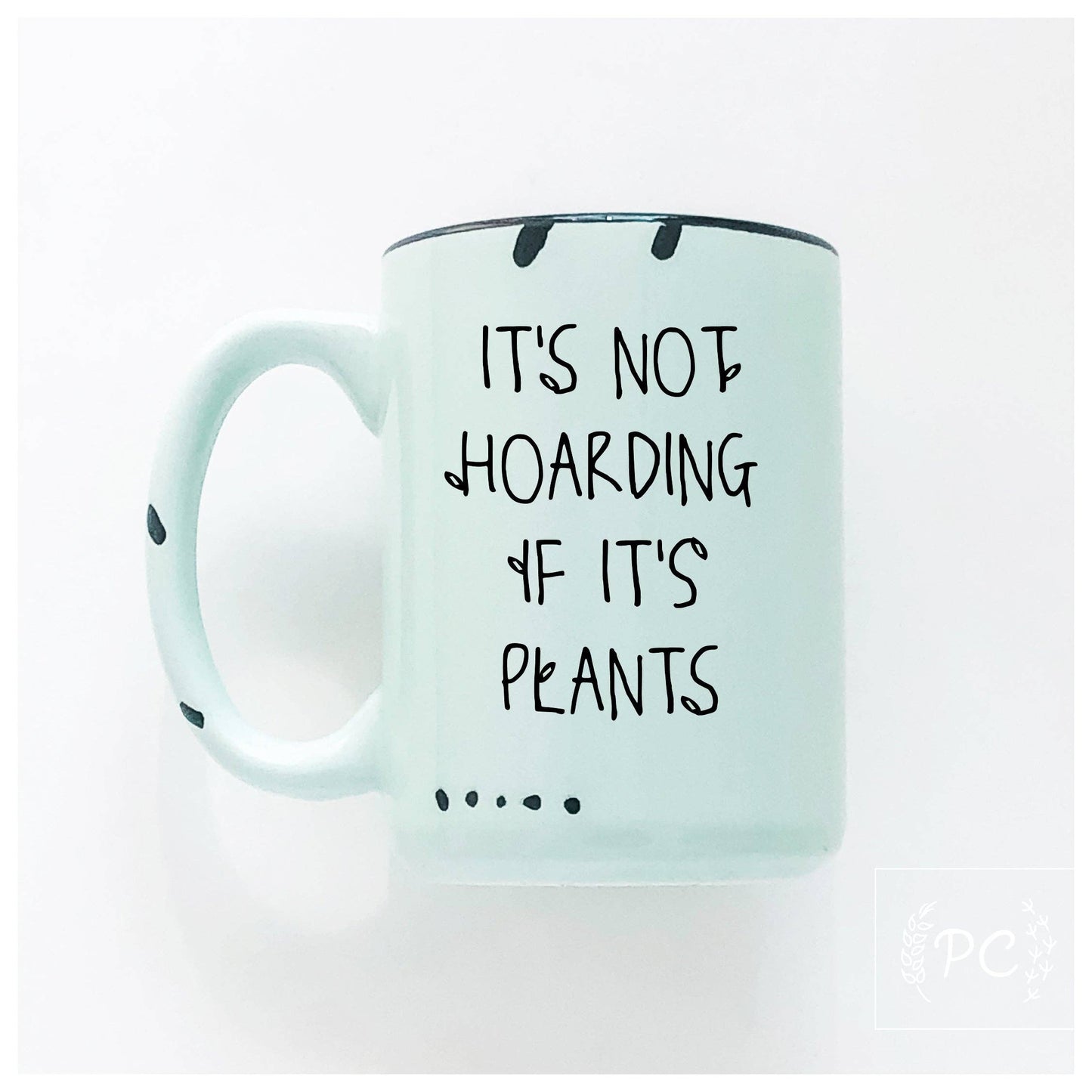 It's not hoarding if it's plants | ceramic mug | funny