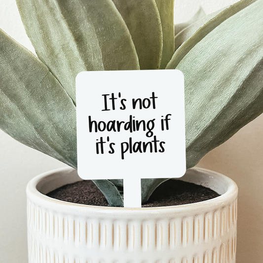 It's Not Hoarding If It's Plants Plant Stake