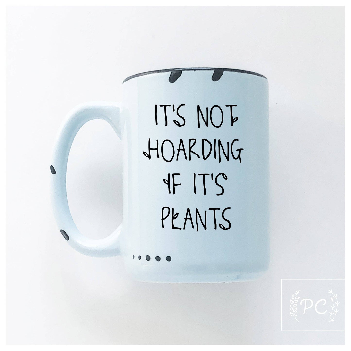 It's not hoarding if it's plants | ceramic mug | funny